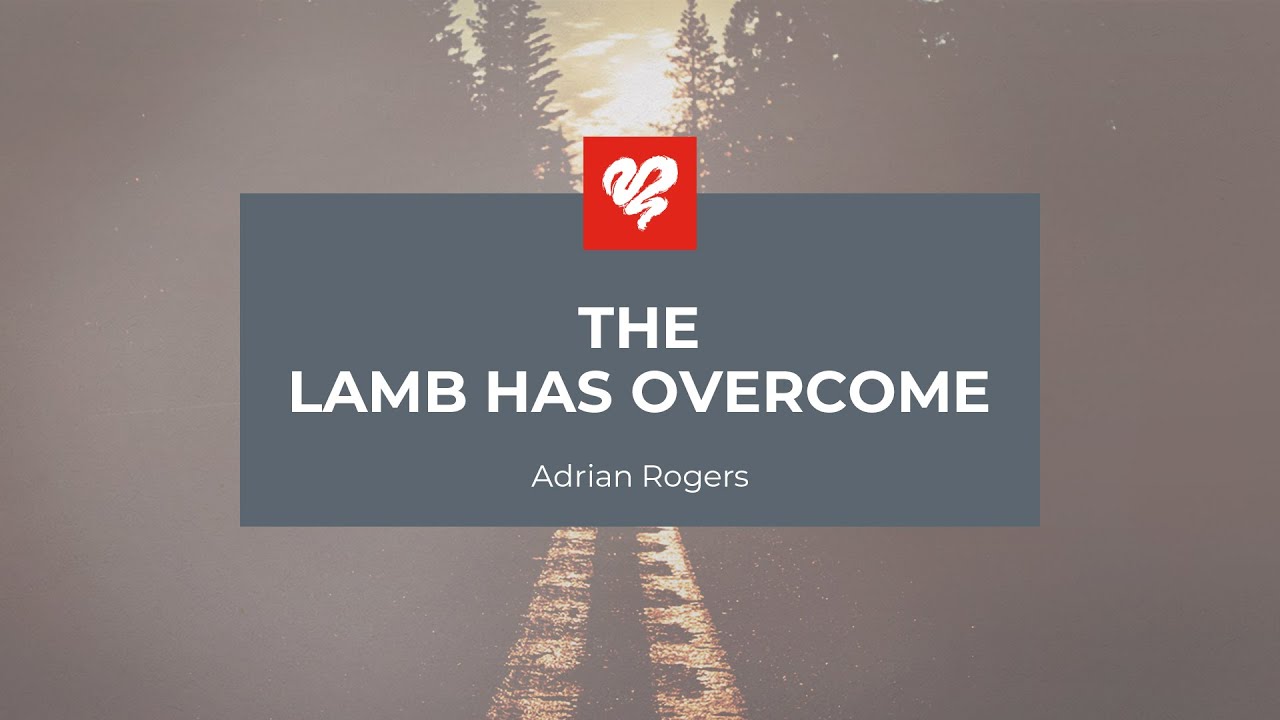 Adrian Rogers: The Lamb Has Overcome (2373) - Youtube