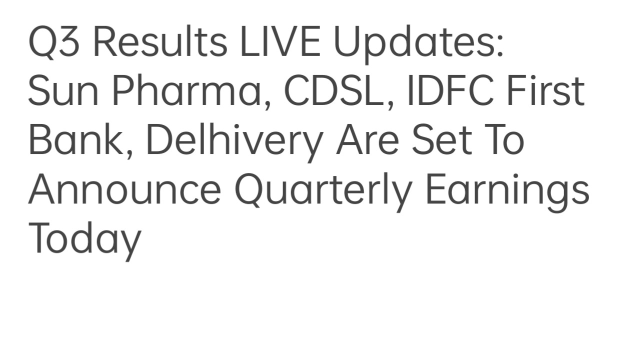 Q3 Results LIVE Updates: Sun Pharma, CDSL, IDFC First Bank, Delhivery Are Set To Announce Quarterly
