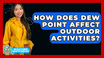 How Does Dew Point Affect Outdoor Activities? - Weather Watchdog