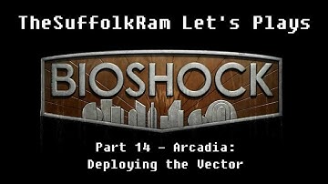 TheSuffolkRam’s Lets Play: Bioshock – Part 14 – Arcadia: Deploying the Vector (21:9)