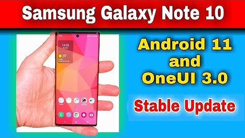 Samsung Galaxy Note10 gets Android11 and OneUI 3.0 Stable Update