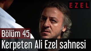 Ezel 45.Bölüm Kerpeten Ali Ezel Sahnesi