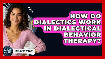 How Do Dialectics Work In Dialectical Behavior Therapy? - Mind Over Substance