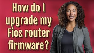 How do I upgrade my Fios router firmware?