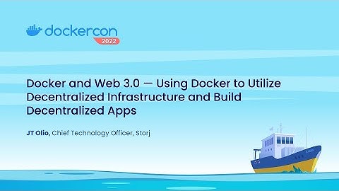 Docker and Web 3.0 — Using Docker to Utilize Decentralized Infrastructure & Build Decentralized Apps