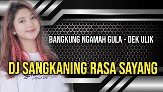 DJ SANGKANING RASA SAYANG DJ BANGKUNG NGAMAH GULA DH REMIX FYP TIK TOK FULL BASS 2021