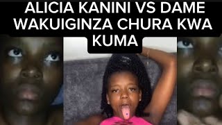 ALICIA KANINI VS MSICHANA MWENYE ALIWEKA CHURA KWA KUMA . KENYAN CRAZY REACTION