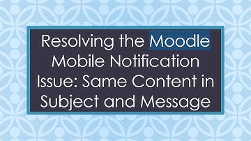 Resolving the Moodle Mobile Notification Issue: Same Content in Subject and Message