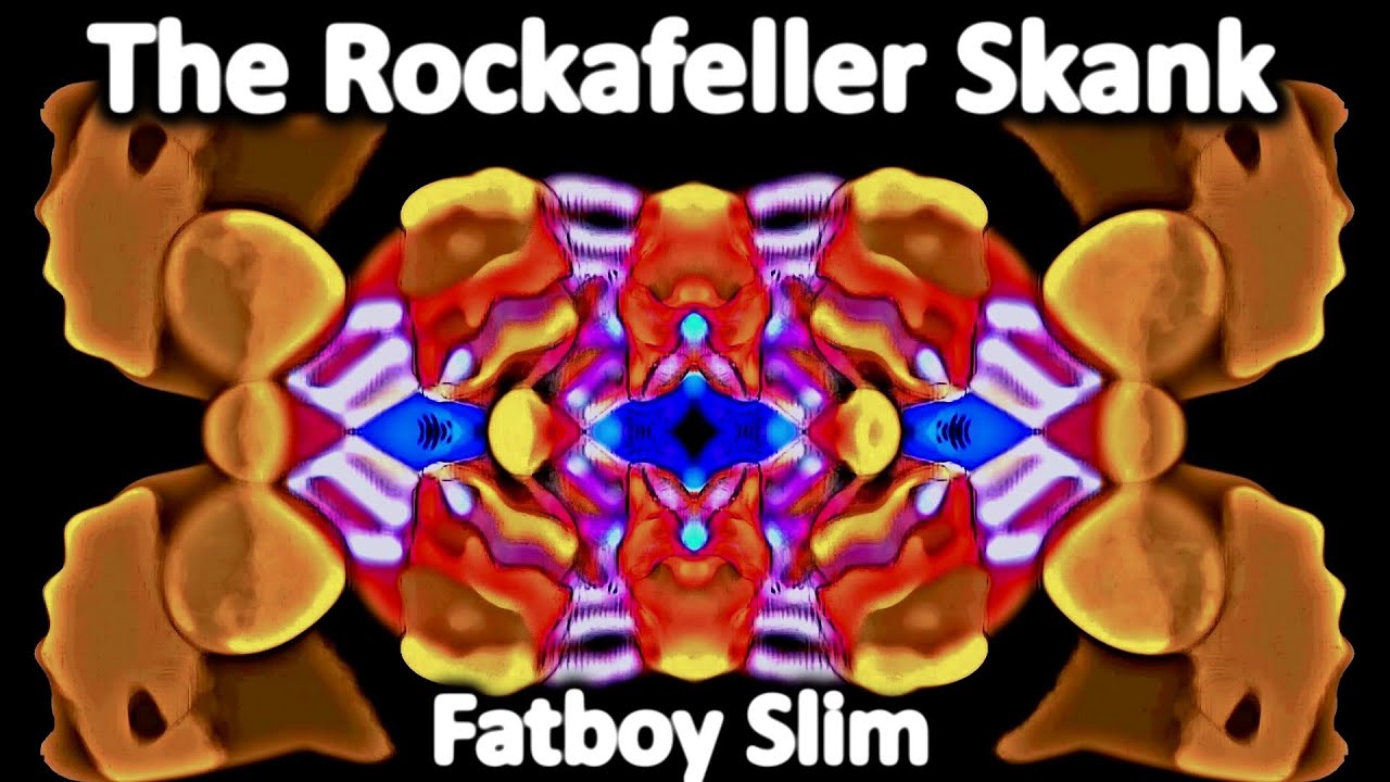 The rockafeller skank. Fatboy Slim Rockafeller skank.