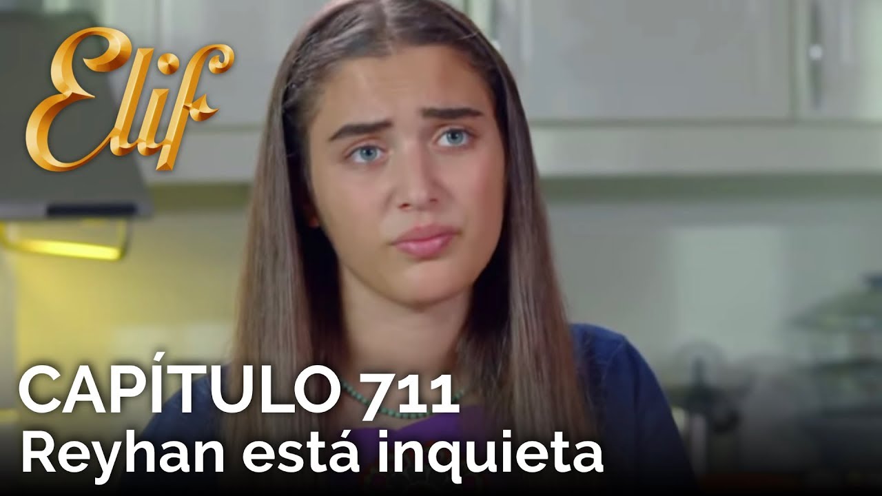 Elif Capítulo 711 | Reyhan está inquieta
