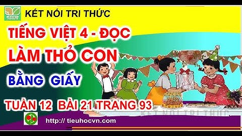 Đọc : Làm thỏ con bằng giấy | Tiếng Việt 4  Kết nối Tuần 12 Bài 21 trang 93