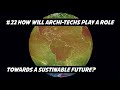 #22 HOW WILL ARCHI-TECHS PLAY A ROLE TOWARDS A SUSTAINABLE FUTURE?