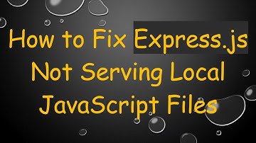 How to Fix Express.js Not Serving Local JavaScript Files