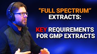 Full Spectrum Extracts: Key Requirements for GMP Extracts