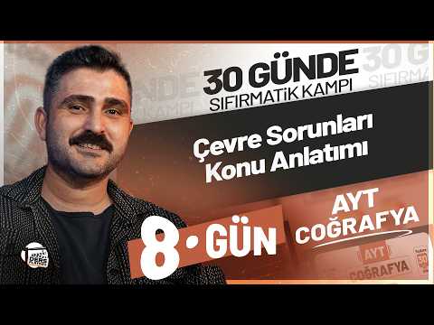 AYT COĞRAFYA I ÇEVRE SORUNLARI - KONU ANLATIMI | 30 GÜNDE SIFIRMATİK KAMPI | #8