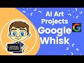 Create AI Art Projects with Google Whisk