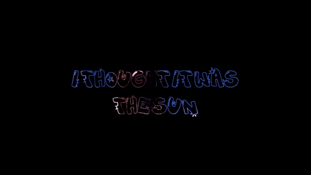 i thought it was the sun