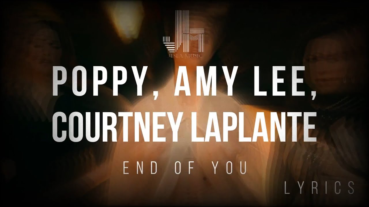 Poppy, Amy Lee, Courtney Laplante - End Of You Lyrics "JesLa Music" 