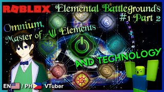 Omnium, Master of All Elements + Technology【 Roblox: Elemental Battlegrounds #1.5 - EN / PH VTuber 】