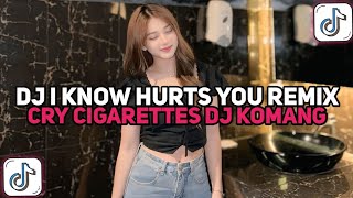 DJ CRY CIGARETTES REMIX || DJ I KNOW HURTS YOU DJ KOMANG RIMEX  VIRAL TIKTOK 2024 YANG KALIAN CARI