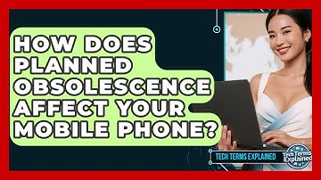 How Does Planned Obsolescence Affect Your Mobile Phone? - Tech Terms Explained