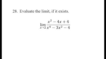 28. Evaluate the limit, if it exists. lim(x→2)⁡(x^2-4x+4)/(x^4-3x^2-4)