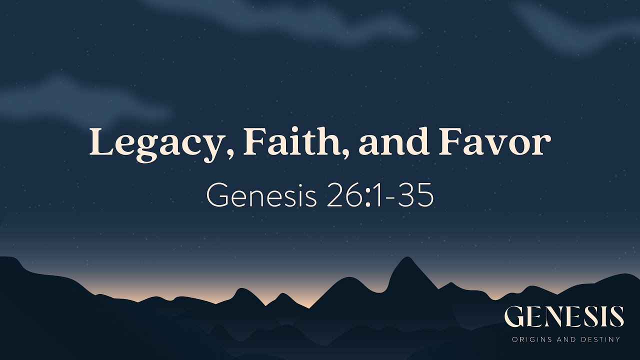 Legacy, Faith, and Favor | Genesis 26:1-35 | Jan-25-2026