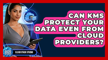 Can KMS Protect Your Data Even From Cloud Providers? - Cloud Stack Studio