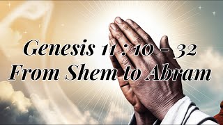 Genesis 11:10 - 32 From Shem to Abram