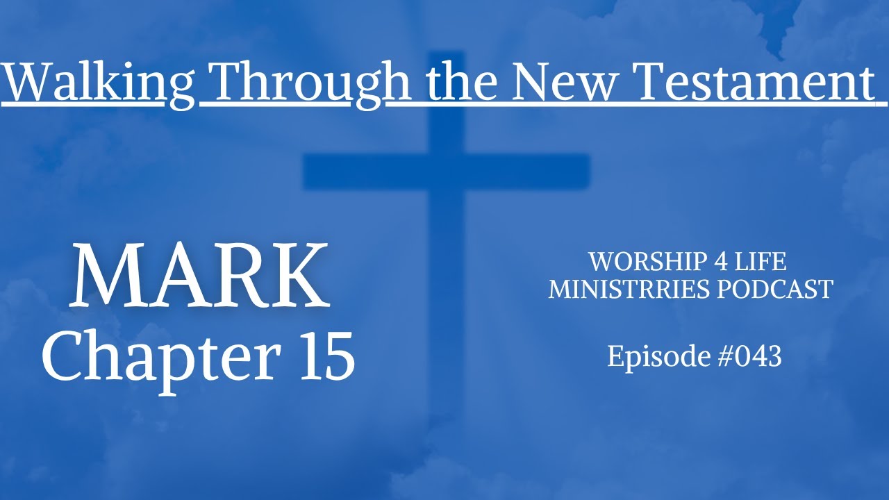 Walking Through the New Testament: Mark Chapter 15 - YouTube