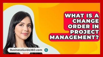 What Is A Change Order In Project Management? - BusinessGuide360.com
