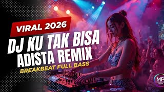 DJ KU TAK BISA REMIX FULL BASS 2026 - ADITA - DJ BREAKBEAT FULL BASS