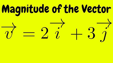 Magnitude of the Vector v = 2i + 3j