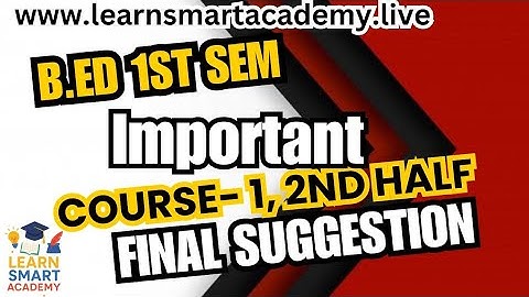 B.Ed. 1st Sem. Final Suggestion of course 1.1.1, 2nd  half / Exam-2025 / Session:2024-26 / BSAEU