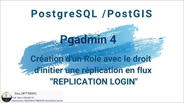 [Geo_MYTNMAC] PgAdmin4 (05) REPLICATION LOGIN | Créer un utilisateur avec droit de répliquer le flux