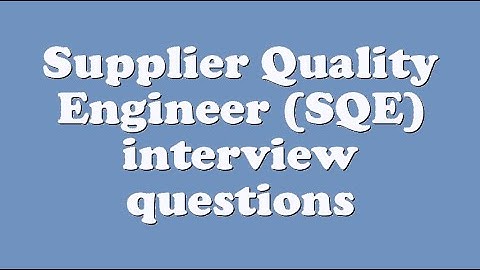 Supplier Quality Engineer (SQE) interview questions