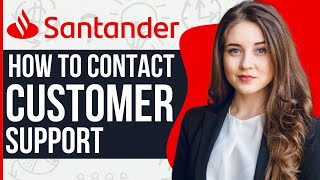 How To Contact Santander Customer Support UK (2024)