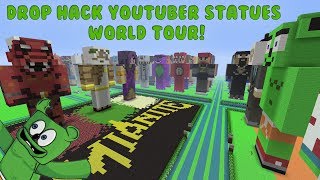 Drop Hacks Insane Minecraft Statue World Tour! (Tons Of YouTubers!)