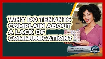 Why Do Tenants Complain About A Lack Of Communication? - Mastering Property Management