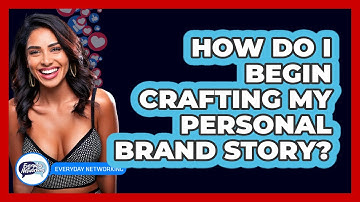 How Do I Begin Crafting My Personal Brand Story? - Everyday-Networking