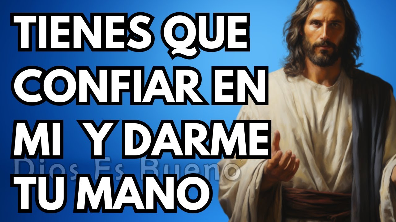 Dios te dice hoy, Tienes que confiar en mi y darme tu mano | Dios Es ...