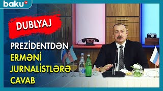 Prezidentdən erməni jurnalistlərə cavab DUBLYAJ - BAKU TV