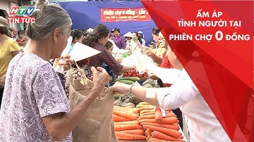 ẤM ÁP TÌNH NGƯỜI TẠI PHIÊN CHỢ 0 ĐỒNG | HTV TIN TỨC