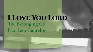 I Love You Lord (Spontaneous) lyric - The Belonging Co feat. Ben Cantelon