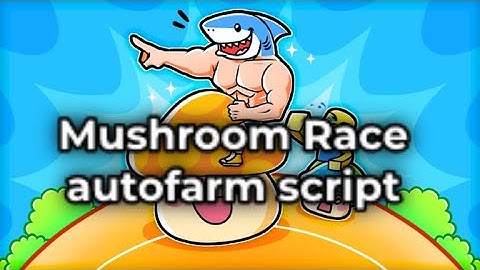 Mushroom Race autofarm script