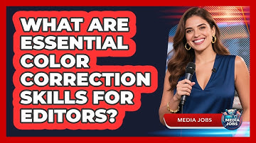 What Are Essential Color Correction Skills For Editors?