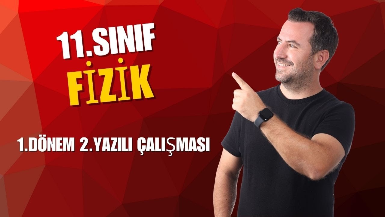 11.SINIF FİZİK  I 1.Dönem 2.Yazılı Çalışması