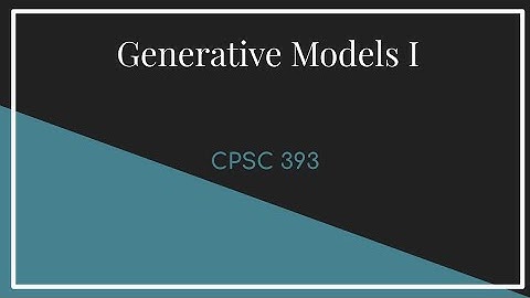 CPSC 393 || Lecture 22 Generative Models I