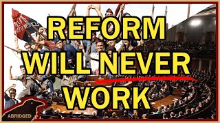 Why Reform Will Never Work