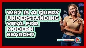 Why Is AI Query Understanding Vital For Modern Search? - SearchEnginesHub.com